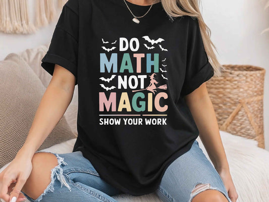 "Do Math, Not Your Magic" T-Shirt – Funny Math Lover & Nerdy Teacher Tee