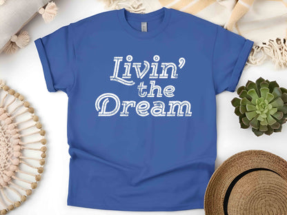 Livin’ the Dream T-Shirt – Positive Vibes & Fun Lifestyle Tee