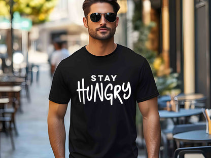 Stay Hungry T-Shirt, Motivational Graphic Tee, Unisex Hustle Shirt, Entrepreneur Mindset Tee, Fitness Gym Inspiration Gift