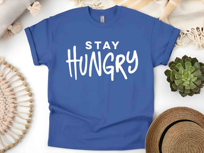 Stay Hungry T-Shirt, Motivational Graphic Tee, Unisex Hustle Shirt, Entrepreneur Mindset Tee, Fitness Gym Inspiration Gift