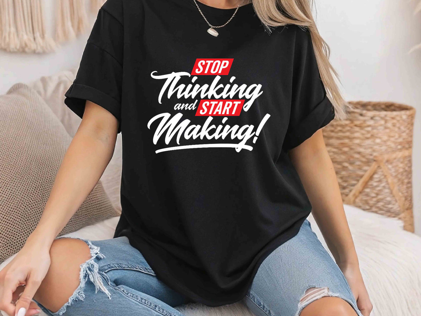 Stop Thinking Start Making T-Shirt, Motivational Creator Tee, Unisex Hustle Shirt, Entrepreneur Mindset Gift, DIY Maker Graphic Tee