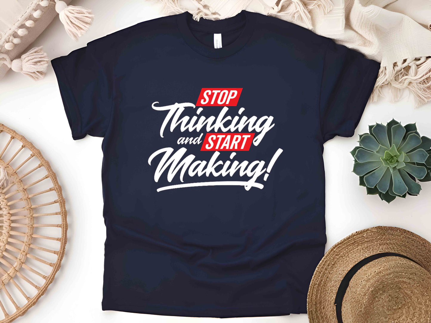 Stop Thinking Start Making T-Shirt, Motivational Creator Tee, Unisex Hustle Shirt, Entrepreneur Mindset Gift, DIY Maker Graphic Tee