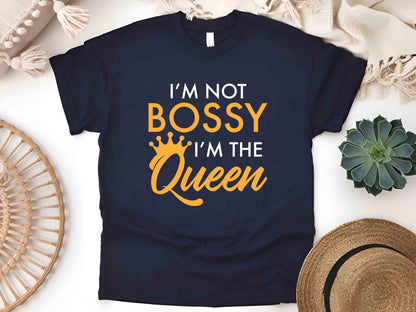 I'm Not Bossy, I'm the Queen T-Shirt – Funny Mom and Teacher Tee, Perfect Gift for Her