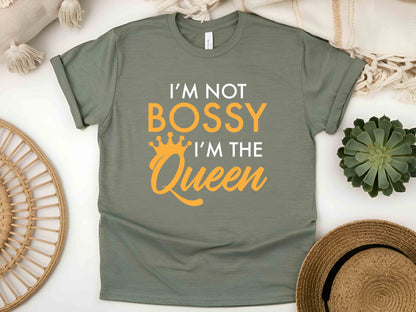 I'm Not Bossy, I'm the Queen T-Shirt – Funny Mom and Teacher Tee, Perfect Gift for Her