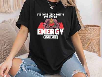 I'm Not a Couch Potato, I'm in Energy Saving Mode T-Shirt – Funny Humor Tee, Perfect Gift for Relaxation Enthusiasts