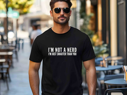 I'm Not a Nerd I'm Just Smarter Than You T-Shirt – Funny Geek Tee, Perfect Nerd Gift, Humorous School Shirt for Him and Her