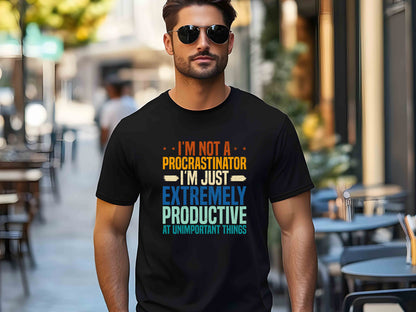 I'm Not a Procrastinator I'm Just Extremely Productive at Unimportant Things T-Shirt – Funny Sarcastic Tee for Him and Her