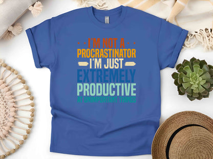 I'm Not a Procrastinator I'm Just Extremely Productive at Unimportant Things T-Shirt – Funny Sarcastic Tee for Him and Her