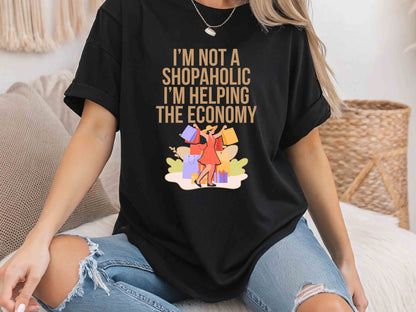 I Am Not a Shopaholic I Am Helping the Economy Funny T-Shirt – Sarcastic Shopping Humor Tee, Unisex Gift for Retail Therapy Lovers