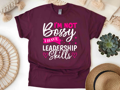 I'm Not Bossy I Have Leadership Skills T-Shirt – Funny Feminist Tee, Sarcastic Unisex Shirt, Empowering Gift for Women