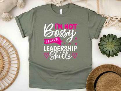 I'm Not Bossy I Have Leadership Skills T-Shirt – Funny Feminist Tee, Sarcastic Unisex Shirt, Empowering Gift for Women