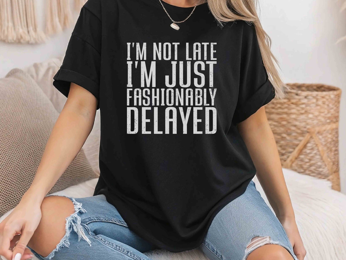 I'm Not Late I'm Fashionably Delayed Women's T-Shirt – Funny Inspirational Tee, Casual Short Sleeve Top, Humorous Gift for Her