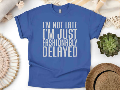 I'm Not Late I'm Fashionably Delayed Women's T-Shirt – Funny Inspirational Tee, Casual Short Sleeve Top, Humorous Gift for Her