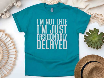 I'm Not Late I'm Fashionably Delayed Women's T-Shirt – Funny Inspirational Tee, Casual Short Sleeve Top, Humorous Gift for Her