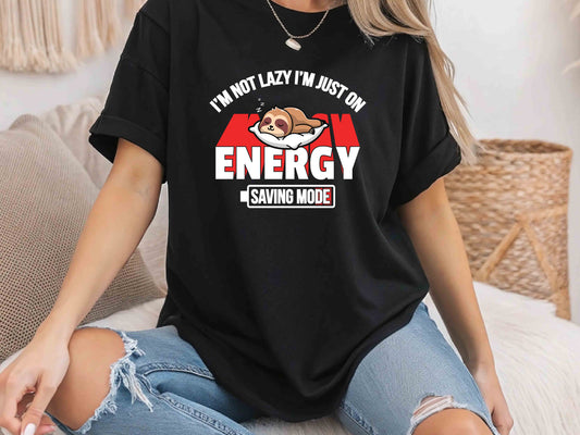 I'm Not Lazy I'm Just On Energy Saving Mode T-Shirt – Funny Sarcastic Tee, Unisex Casual Top, Humorous Gift for Relaxation Enthusiasts