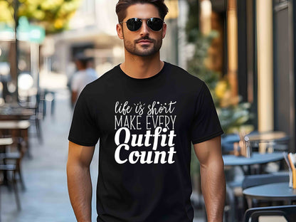 Life Is Short, Make Every Outfit Count T-Shirt – Funny Graphic Tee, Sarcastic Humor Shirt, Cute Mom Shirt, Perfect Gift for Fashion Lovers