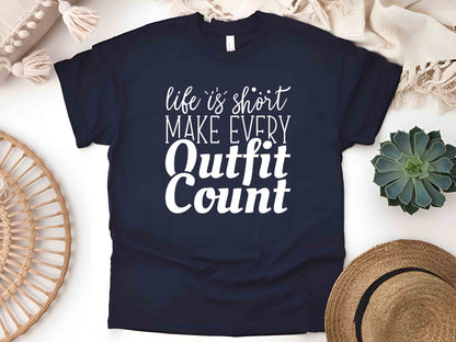 Life Is Short, Make Every Outfit Count T-Shirt – Funny Graphic Tee, Sarcastic Humor Shirt, Cute Mom Shirt, Perfect Gift for Fashion Lovers