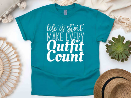 Life Is Short, Make Every Outfit Count T-Shirt – Funny Graphic Tee, Sarcastic Humor Shirt, Cute Mom Shirt, Perfect Gift for Fashion Lovers