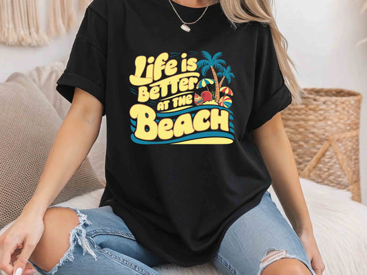 Life Is Better At The Beach Shirt Summer Vacation Tee Hawaii Travel Beach Outfit Coastal Vibes Gift