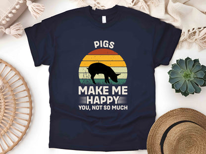 Pigs Make Me Happy You Not So Much Shirt Funny Pig Lover Tee Cute Farm Animal Gift for Pig Owners Quirky Humor T-Shirt