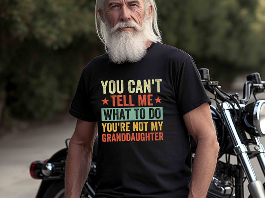 You Can't Tell Me What to Do You're Not My Granddaughter Shirt, Funny Grandpa Gift Tee, Father's Day Gift, Retirement Gift, Humorous Grandpa T-Shirt