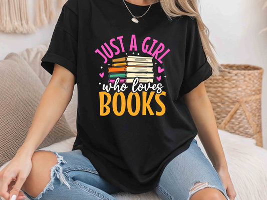 Just A Girl Who Loves Books T-Shirt, Book Lover Gift, Reading Enthusiast Tee, Bookworm Shirt, Literary Apparel for Women