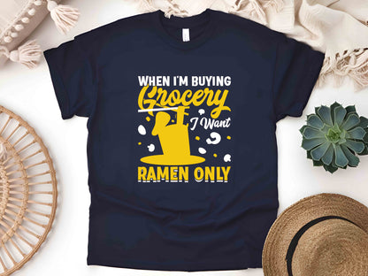 When I'm Buying Groceries I Want Ramen Only Tee, Funny Noodle Shirt, Ramen Lovers T-Shirt, Anime Foodie Shirt, Japanese Ramen Tee