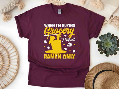 When I'm Buying Groceries I Want Ramen Only Tee, Funny Noodle Shirt, Ramen Lovers T-Shirt, Anime Foodie Shirt, Japanese Ramen Tee