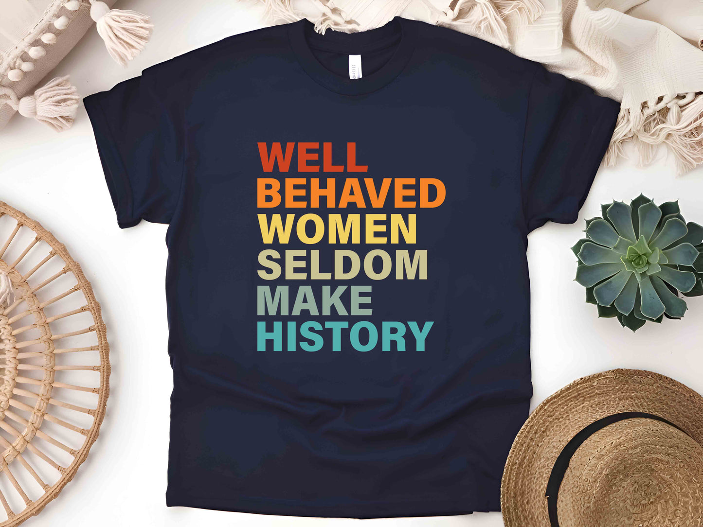 Well Behaved Women Rarely Make History Unisex Tee, Feminist Shirt, Empowered Women T-Shirt, Strong Women Tee, Women’s Rights Shirt