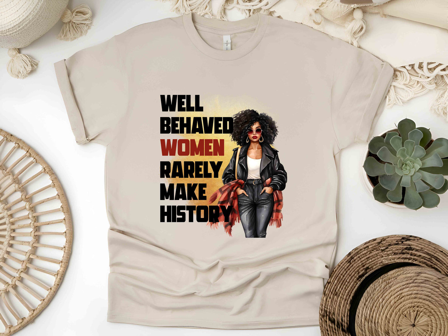 Well Behaved Women Rarely Make History Unisex Tee, Feminist Empowerment Shirt, Strong Women T-Shirt, Women’s Equality Tee, Activist Shirt