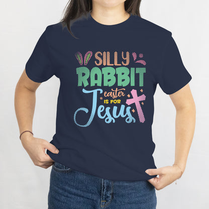 Silly Rabbit, Easter is for Jesus T-Shirt - Funny Christian Easter Tee