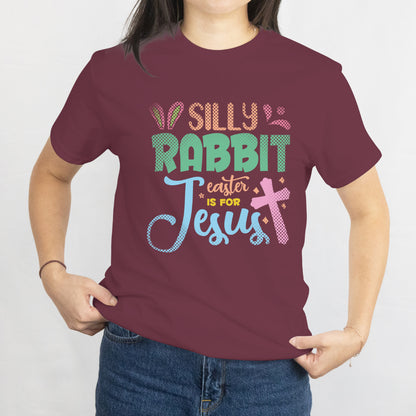 Silly Rabbit, Easter is for Jesus T-Shirt - Funny Christian Easter Tee