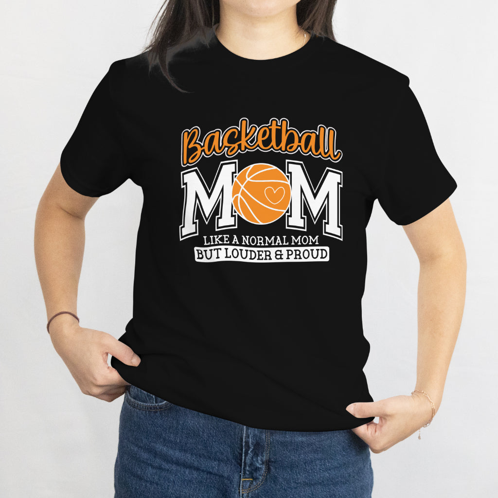 Basketball Mom T-Shirt - Like a Normal Mom But Louder & Proud