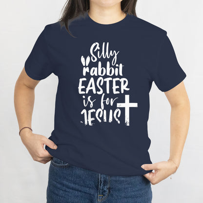 Silly Rabbit, Easter is for Jesus T-Shirt - Funny Easter Christian Tee