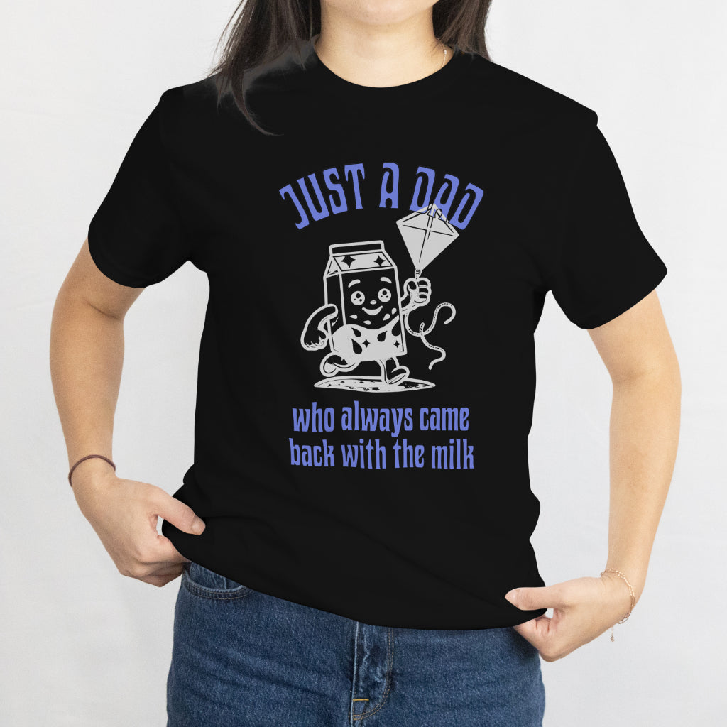 Just A Dad Who Always Came Back With The Milk - Dad T-Shirt