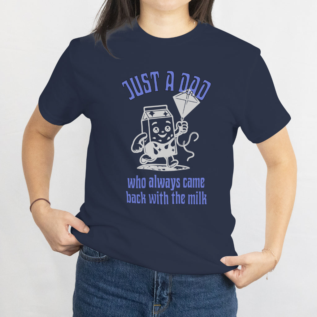 Just A Dad Who Always Came Back With The Milk - Dad T-Shirt