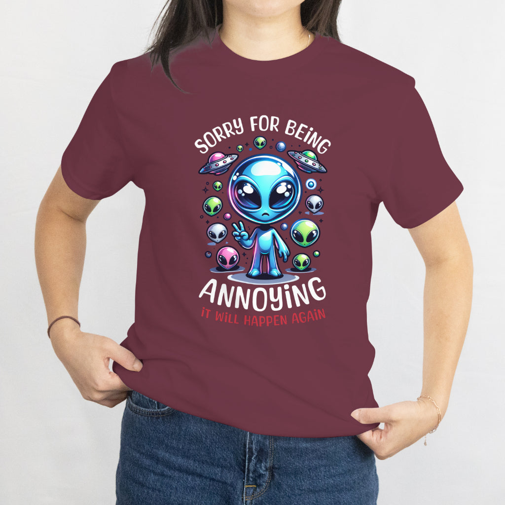 Funny Alien T-Shirt - "Sorry for Being Annoying, It Will Happen Again" Graphic Tee