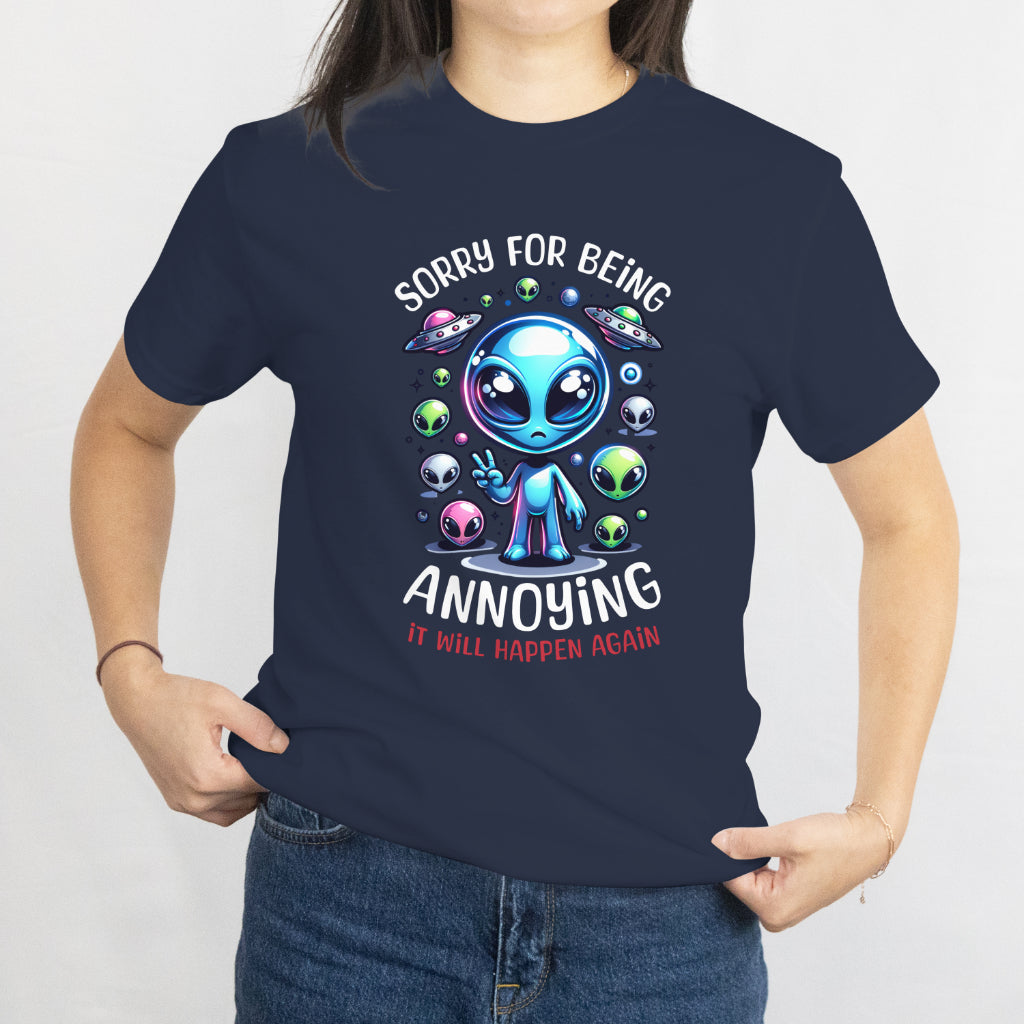 Funny Alien T-Shirt - "Sorry for Being Annoying, It Will Happen Again" Graphic Tee