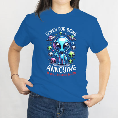 Funny Alien T-Shirt - "Sorry for Being Annoying, It Will Happen Again" Graphic Tee