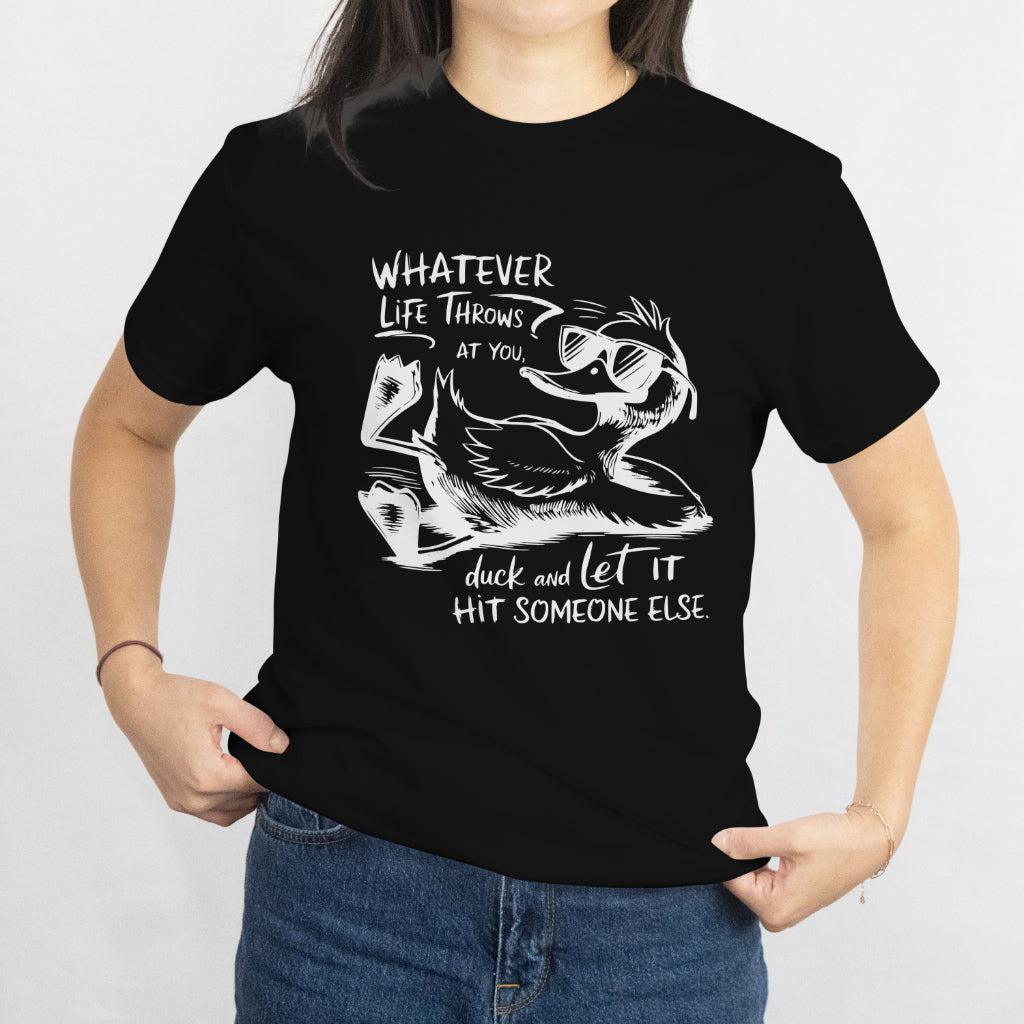 Whatever Life Throws at You - Funny Duck Quote T-Shirt