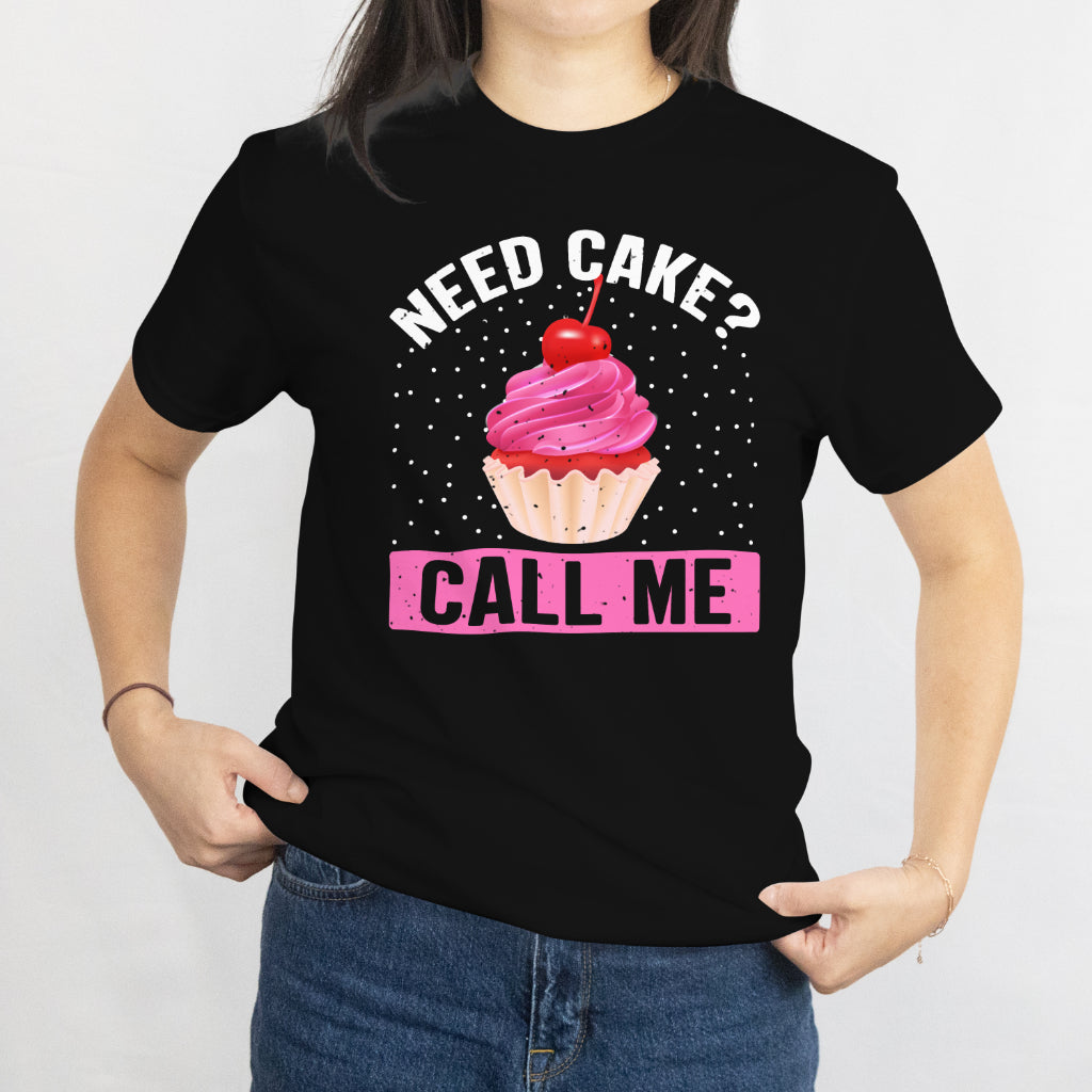 Need Cake? Call Me! Cupcake Unisex Tee - Funny Baking Lover T-Shirt