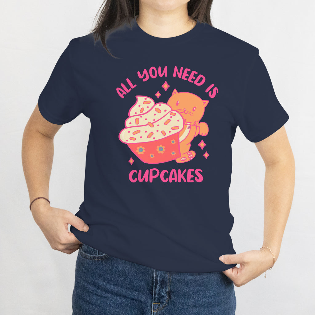 All You Need Is Cupcake Unisex Tee - Cute Bakery Lover T-Shirt