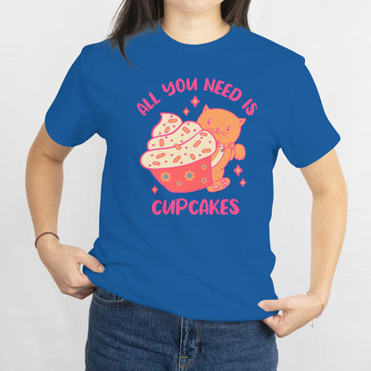 All You Need Is Cupcake Unisex Tee - Cute Bakery Lover T-Shirt