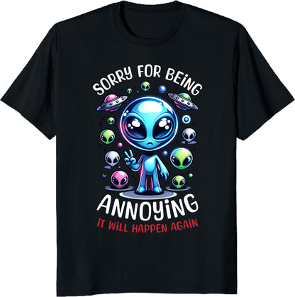 Funny Alien T-Shirt - "Sorry for Being Annoying, It Will Happen Again" Graphic Tee