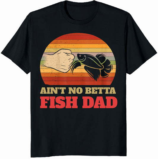 Aquascaping Aquarium Aint No Betta Fish Dad Betta Fish Funny T-Shirt