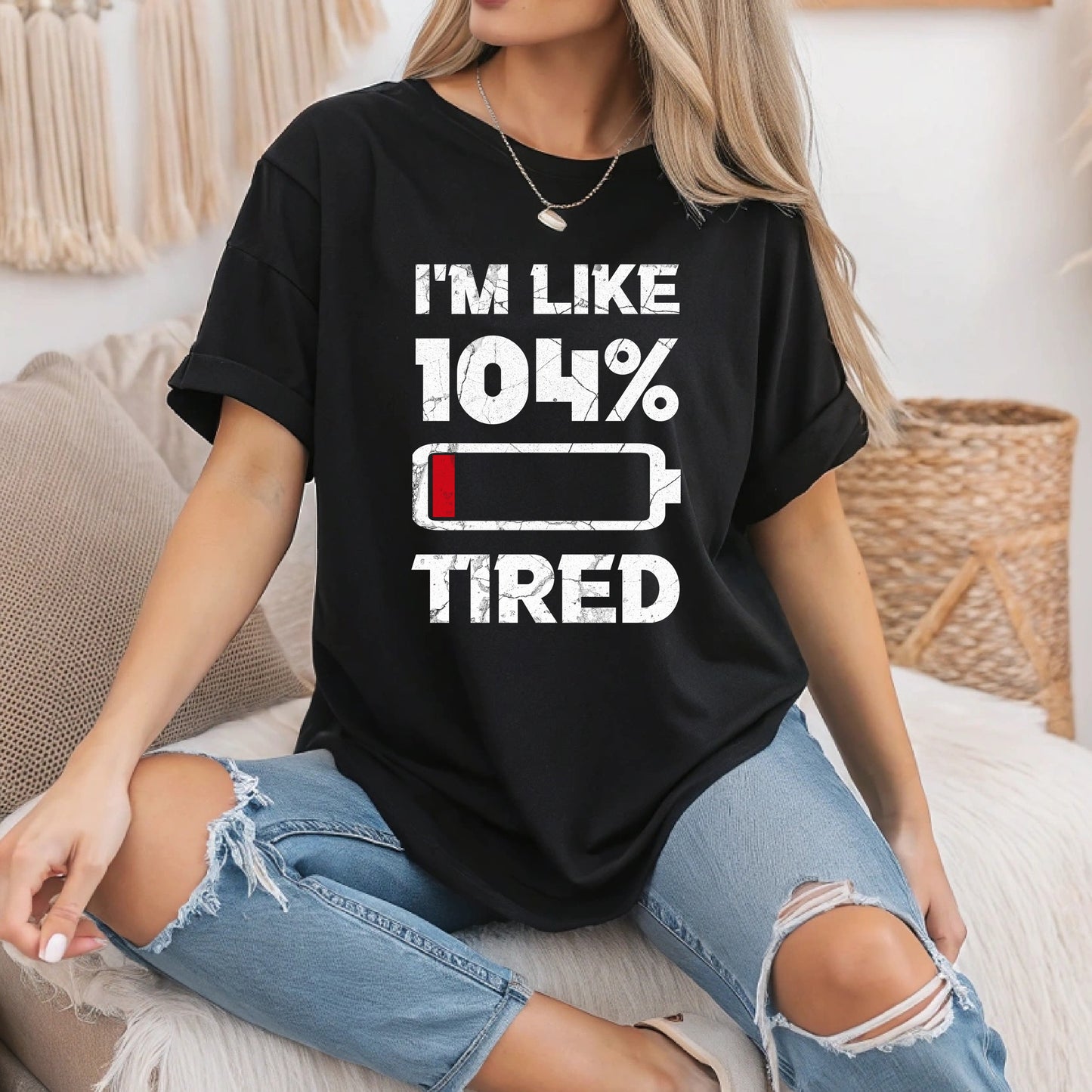 Sarcastic Humor Shirt, Tired AF Gift for Sleepy People I'm Like 104% Tired T-Shirt - Funny Quote Tee