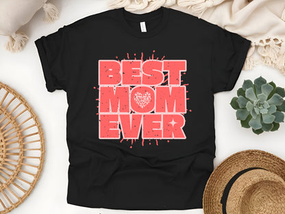 Best Mom Ever – Cute Mother's Day Gift Funny Mom Appreciation T-Shirt