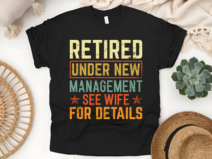 Retired Under New Management See Wife T-Shirt, Funny Retirement Gift for Men and Dads