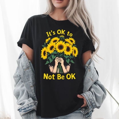 It’s OK to Not Be OK Sunflower T-Shirt – Mental Health Awareness & Self-Care Motivational Tee