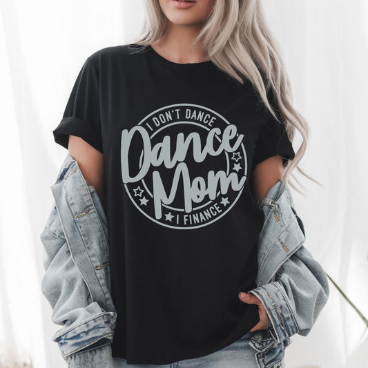 Funny Dancer Mom Unisex Tee - I Don’t Dance, I Finance T-Shirt - Cute Dance Parent Gift